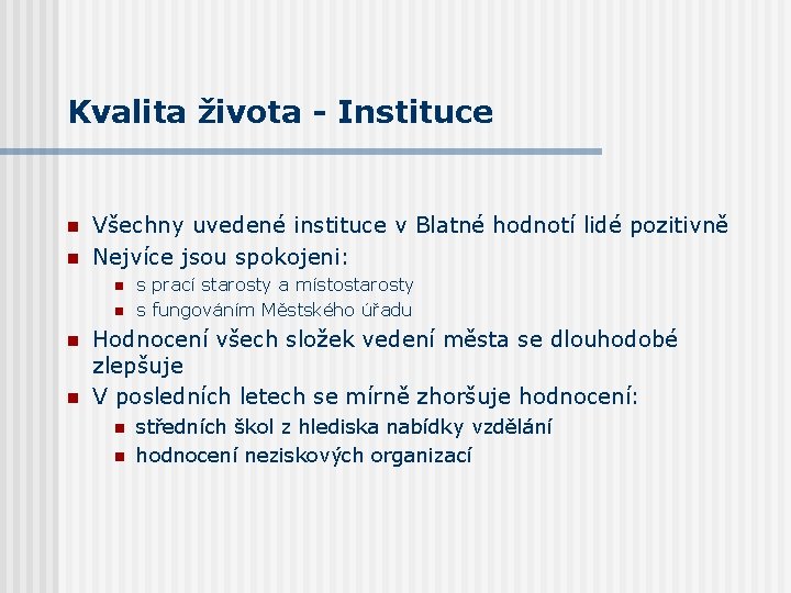 Kvalita života - Instituce n n Všechny uvedené instituce v Blatné hodnotí lidé pozitivně