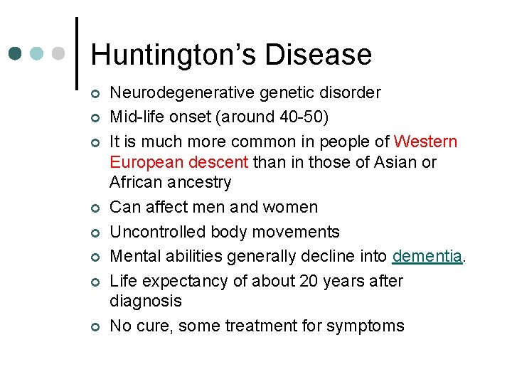 Huntington’s Disease ¢ ¢ ¢ ¢ Neurodegenerative genetic disorder Mid-life onset (around 40 -50)