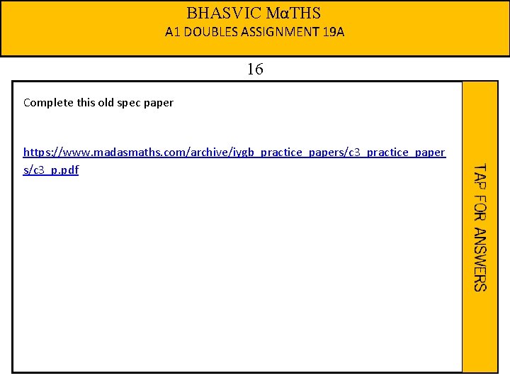 BHASVIC MαTHS A 1 DOUBLES ASSIGNMENT 19 A 16 Complete this old spec paper