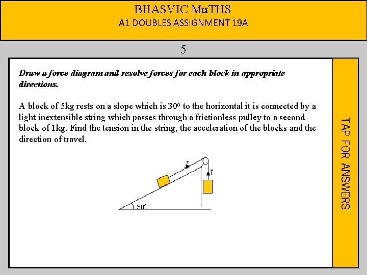 BHASVIC MαTHS A 1 DOUBLES ASSIGNMENT 19 A 5 Draw a force diagram and