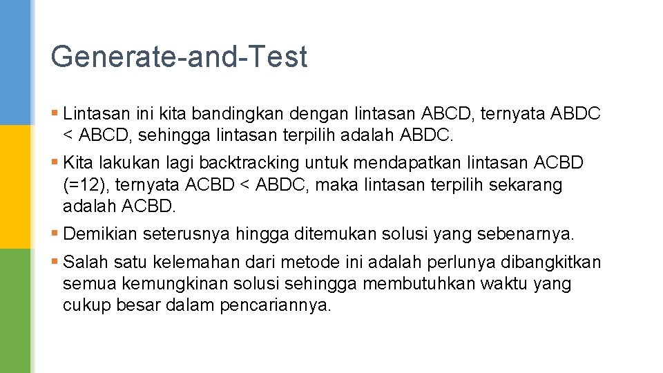 Generate-and-Test § Lintasan ini kita bandingkan dengan lintasan ABCD, ternyata ABDC < ABCD, sehingga
