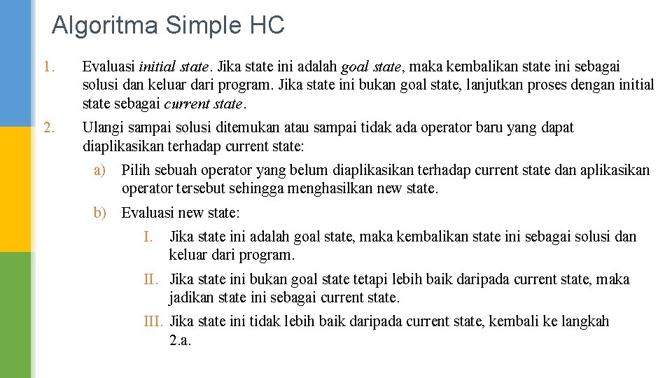Algoritma Simple HC 1. Evaluasi initial state. Jika state ini adalah goal state, maka