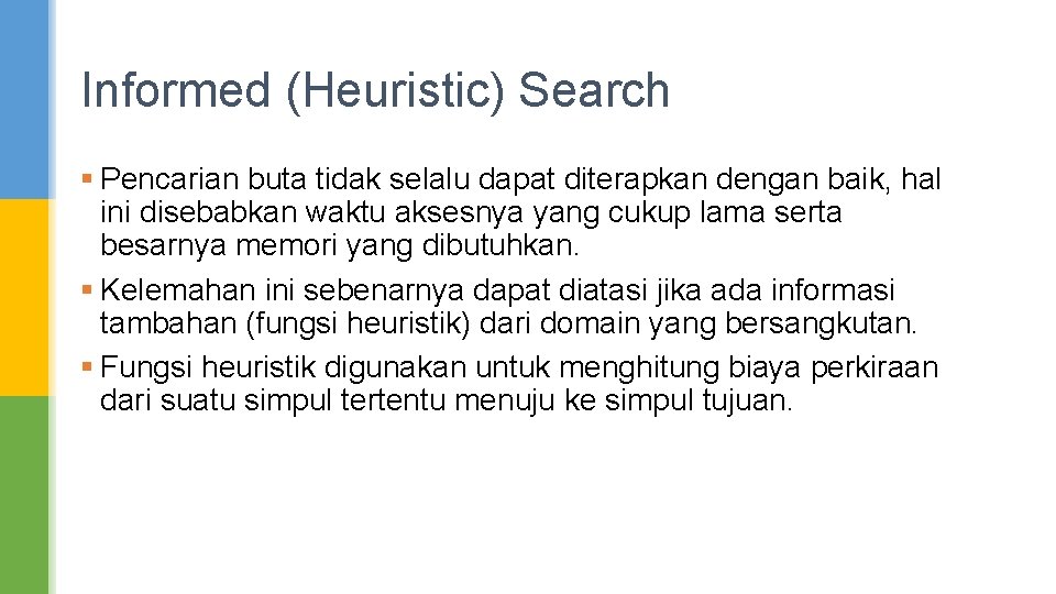 Informed (Heuristic) Search § Pencarian buta tidak selalu dapat diterapkan dengan baik, hal ini