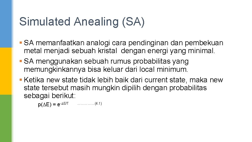 Simulated Anealing (SA) § SA memanfaatkan analogi cara pendinginan dan pembekuan metal menjadi sebuah