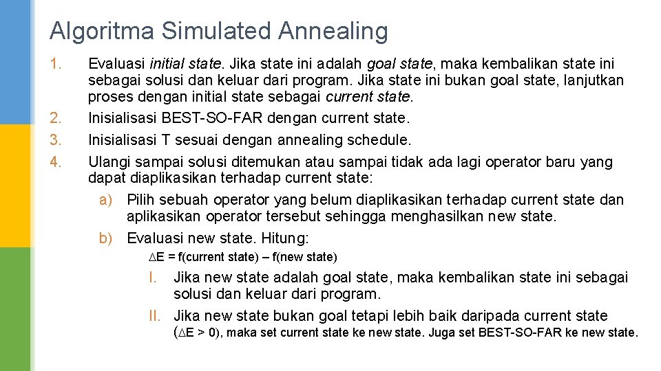 Algoritma Simulated Annealing 1. 2. 3. 4. Evaluasi initial state. Jika state ini adalah