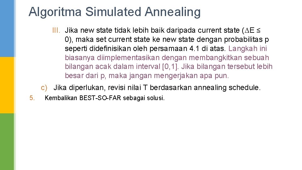 Algoritma Simulated Annealing III. Jika new state tidak lebih baik daripada current state (