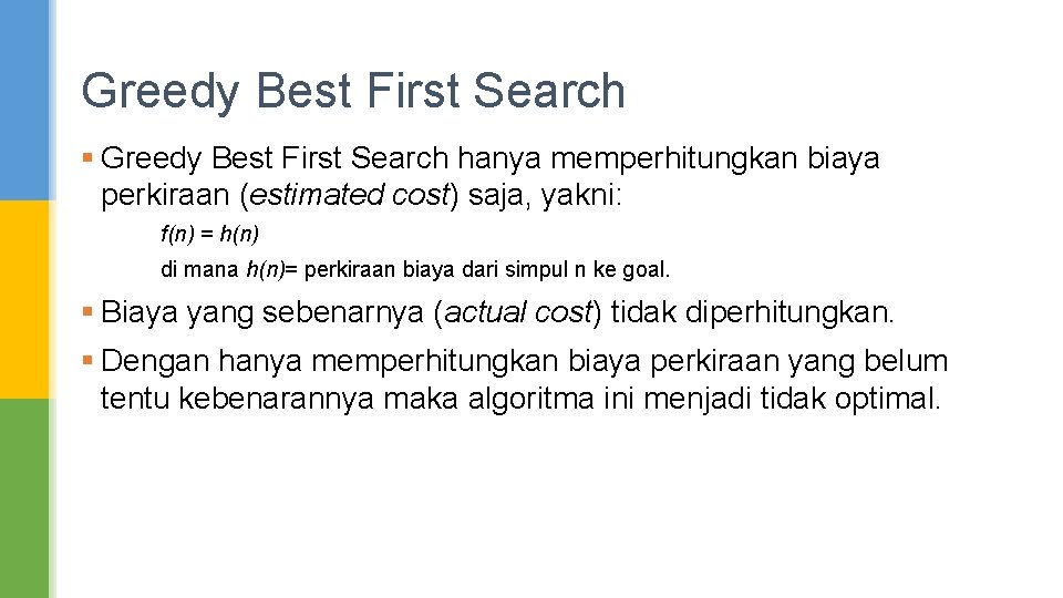 Greedy Best First Search § Greedy Best First Search hanya memperhitungkan biaya perkiraan (estimated