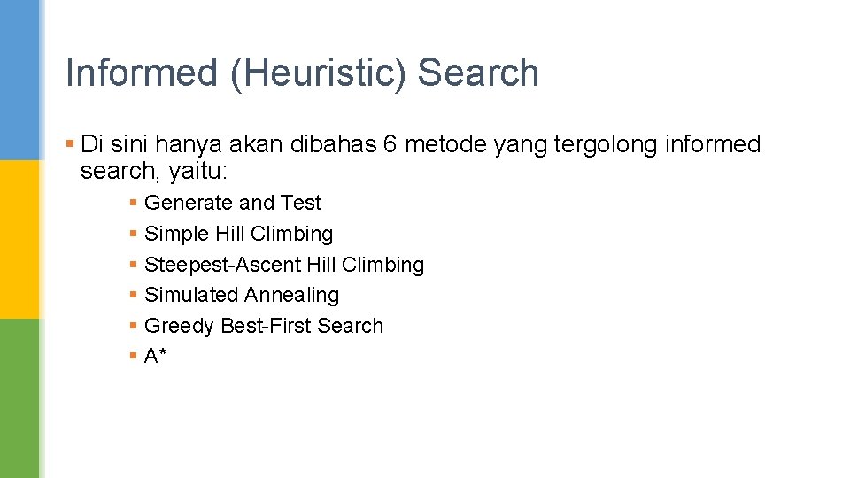 Informed (Heuristic) Search § Di sini hanya akan dibahas 6 metode yang tergolong informed