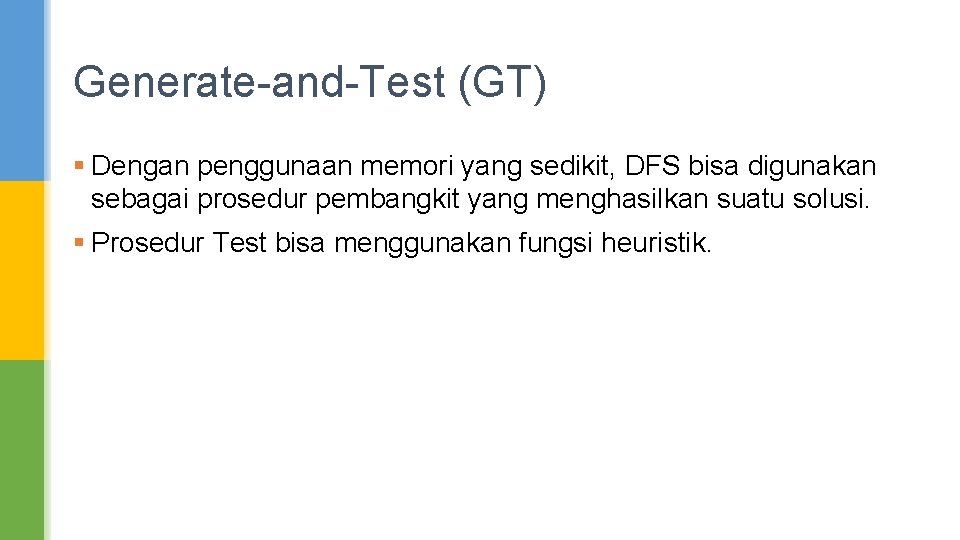 Generate-and-Test (GT) § Dengan penggunaan memori yang sedikit, DFS bisa digunakan sebagai prosedur pembangkit