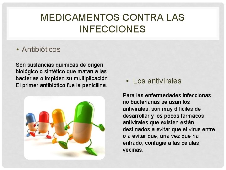 MEDICAMENTOS CONTRA LAS INFECCIONES • Antibióticos Son sustancias químicas de origen biológico o sintético