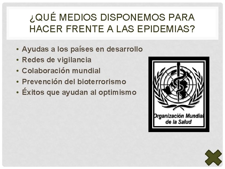 ¿QUÉ MEDIOS DISPONEMOS PARA HACER FRENTE A LAS EPIDEMIAS? • • • Ayudas a