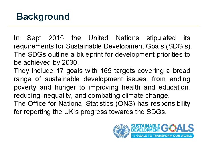 Background In Sept 2015 the United Nations stipulated its requirements for Sustainable Development Goals
