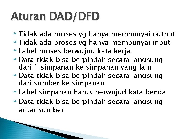 Aturan DAD/DFD Tidak ada proses yg hanya mempunyai output Tidak ada proses yg hanya