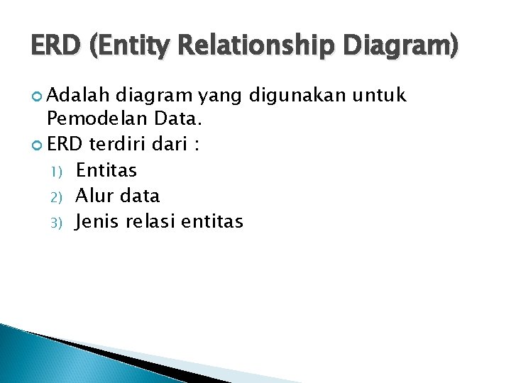 ERD (Entity Relationship Diagram) Adalah diagram yang digunakan untuk Pemodelan Data. ERD terdiri dari
