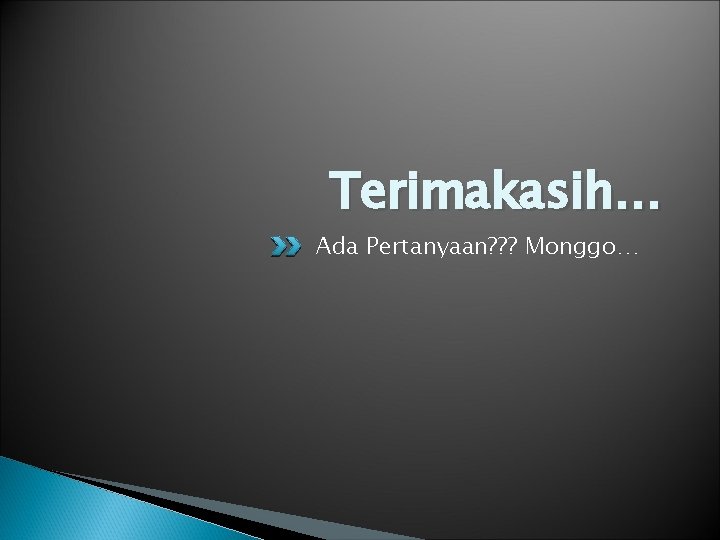 Terimakasih… Ada Pertanyaan? ? ? Monggo… 