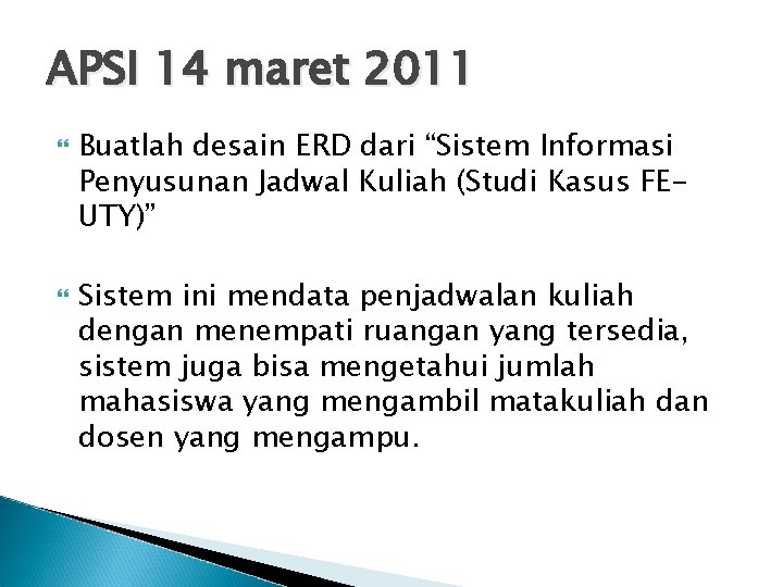 APSI 14 maret 2011 Buatlah desain ERD dari “Sistem Informasi Penyusunan Jadwal Kuliah (Studi