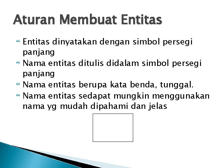 Aturan Membuat Entitas dinyatakan dengan simbol persegi panjang Nama entitas ditulis didalam simbol persegi