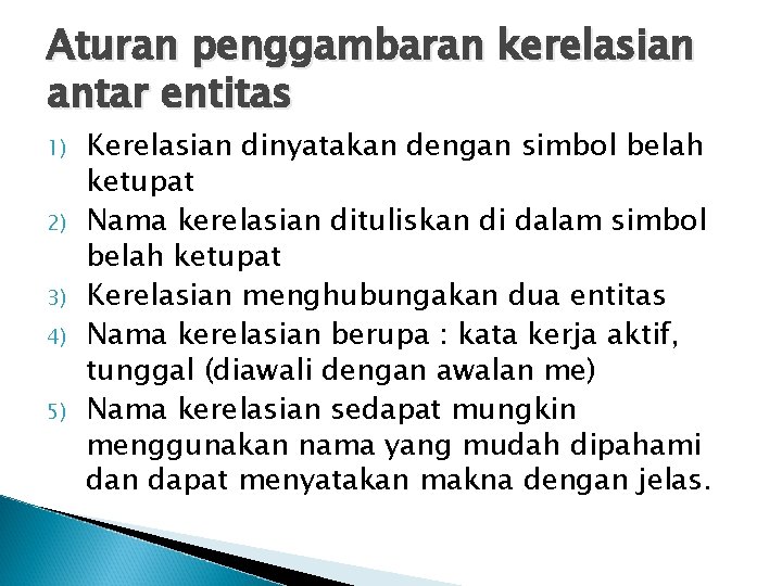 Aturan penggambaran kerelasian antar entitas 1) 2) 3) 4) 5) Kerelasian dinyatakan dengan simbol