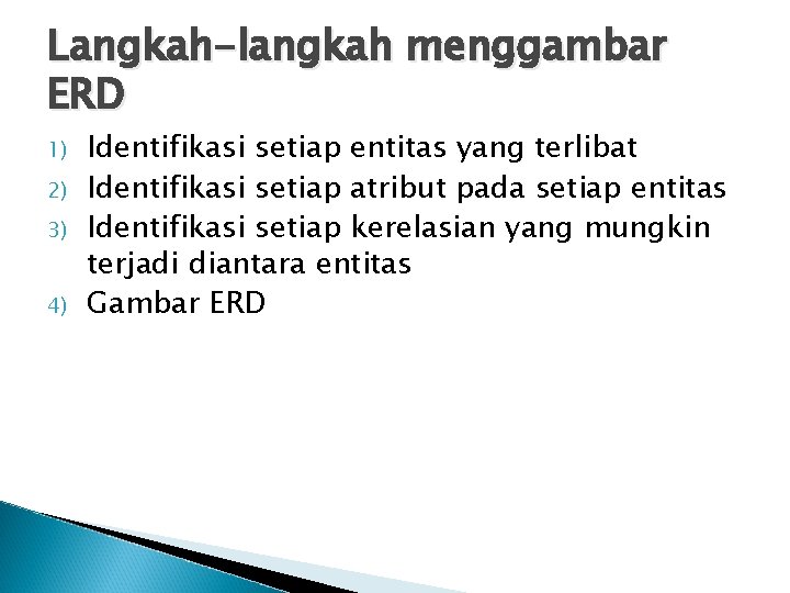 Langkah-langkah menggambar ERD 1) 2) 3) 4) Identifikasi setiap entitas yang terlibat Identifikasi setiap