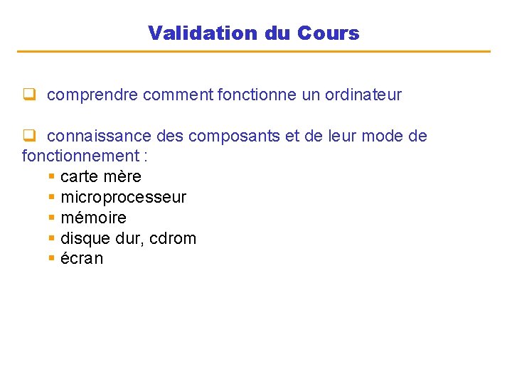 Validation du Cours q comprendre comment fonctionne un ordinateur q connaissance des composants et