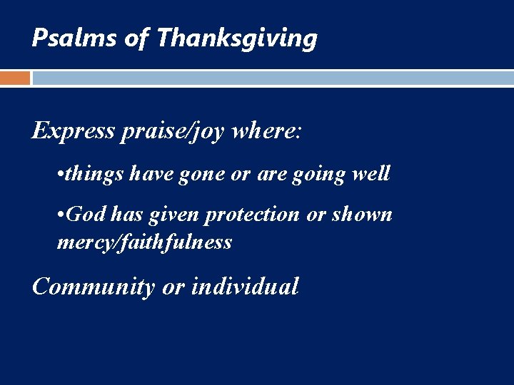 Psalms of Thanksgiving Express praise/joy where: • things have gone or are going well