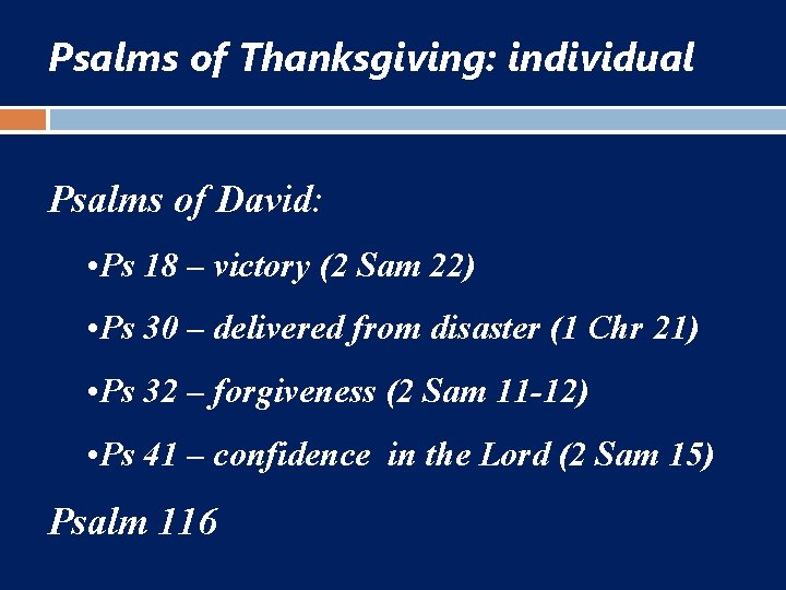 Psalms of Thanksgiving: individual Psalms of David: • Ps 18 – victory (2 Sam