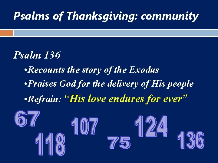 Psalms of Thanksgiving: community Psalm 136 • Recounts the story of the Exodus •