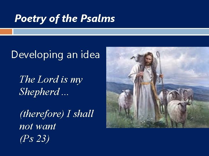 Poetry of the Psalms Developing an idea The Lord is my Shepherd. . .