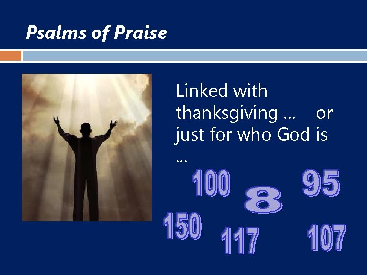 Psalms of Praise Linked with thanksgiving. . . or just for who God is.