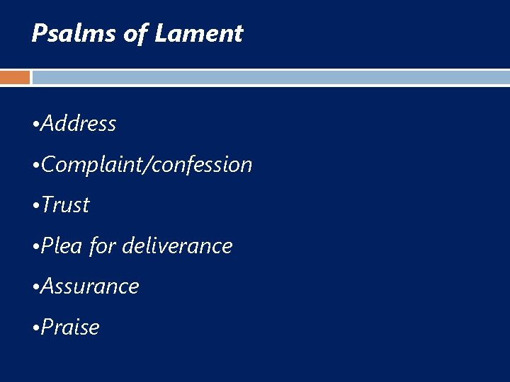 Psalms of Lament • Address • Complaint/confession • Trust • Plea for deliverance •