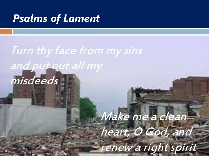 Psalms of Lament Turn thy face from my sins and put out all my