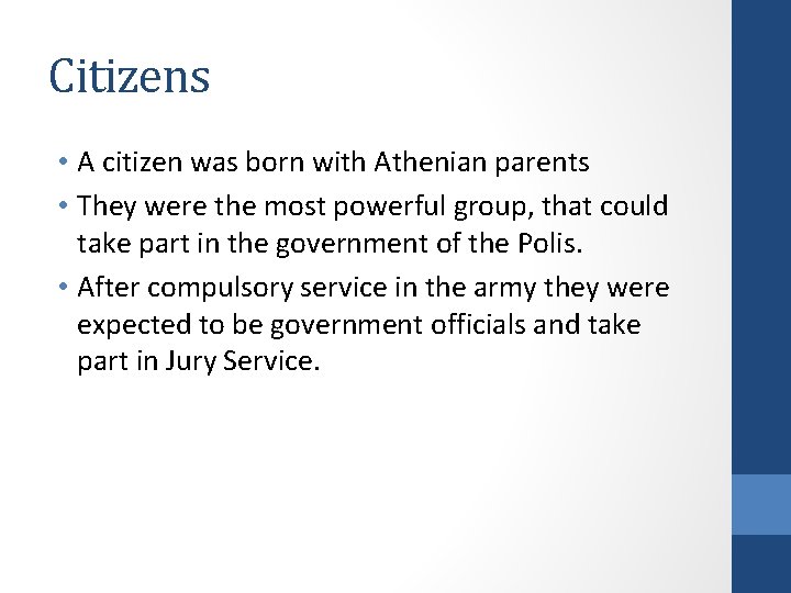 Citizens • A citizen was born with Athenian parents • They were the most