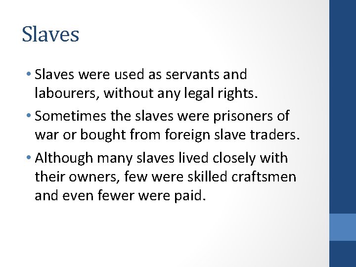 Slaves • Slaves were used as servants and labourers, without any legal rights. •