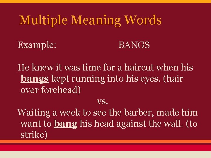 Multiple Meaning Words Example: BANGS He knew it was time for a haircut when