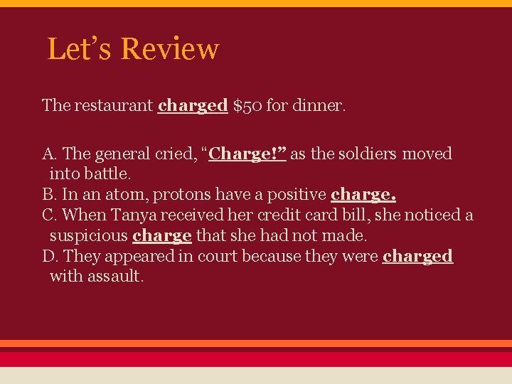 Let’s Review The restaurant charged $50 for dinner. A. The general cried, “Charge!” as