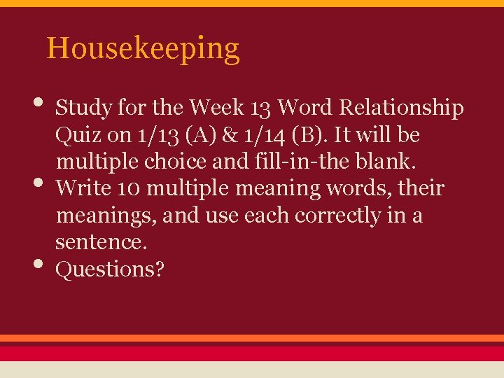 Housekeeping • Study for the Week 13 Word Relationship • • Quiz on 1/13