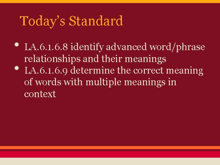 Today’s Standard • LA. 6. 1. 6. 8 identify advanced word/phrase relationships and their