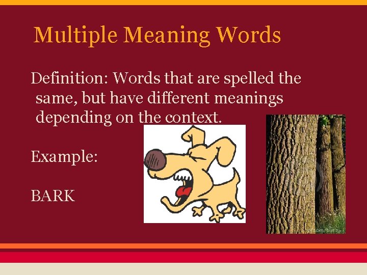 Multiple Meaning Words Definition: Words that are spelled the same, but have different meanings