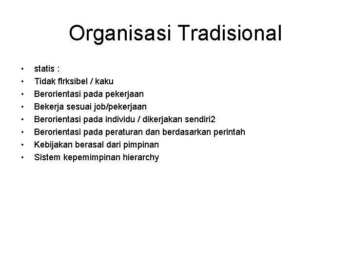 Organisasi Tradisional • • statis : Tidak flrksibel / kaku Berorientasi pada pekerjaan Bekerja