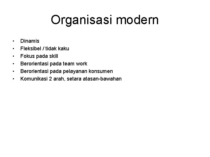 Organisasi modern • • • Dinamis Fleksibel / tidak kaku Fokus pada skill Berorientasi