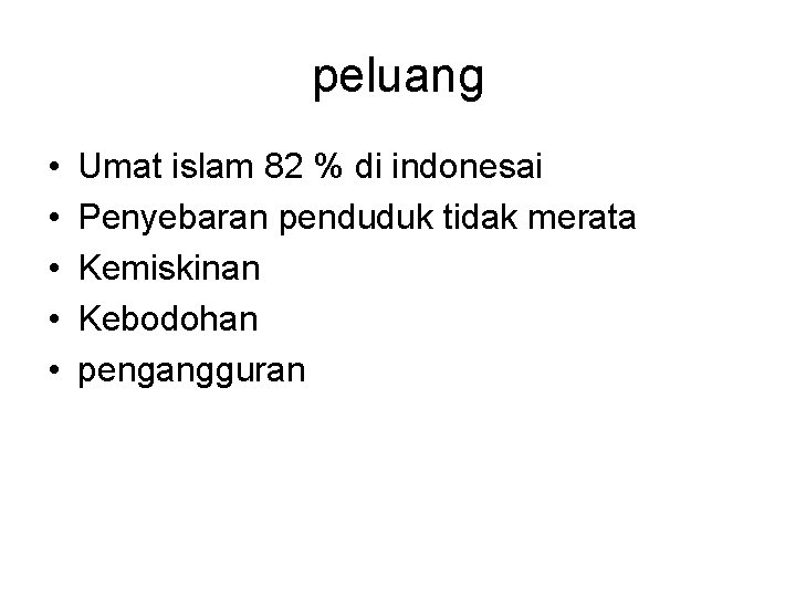 peluang • • • Umat islam 82 % di indonesai Penyebaran penduduk tidak merata