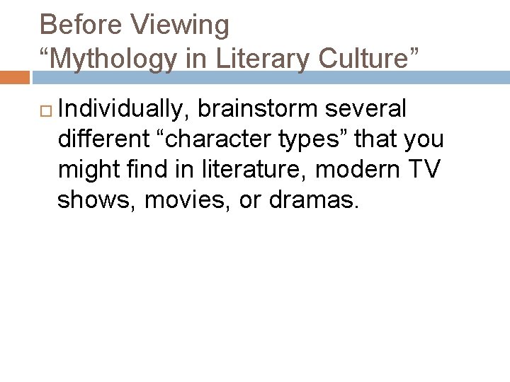 Before Viewing “Mythology in Literary Culture” Individually, brainstorm several different “character types” that you