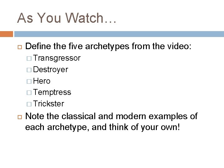 As You Watch… Define the five archetypes from the video: � Transgressor � Destroyer