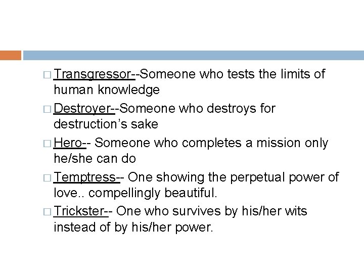 � Transgressor--Someone who tests the limits of human knowledge � Destroyer--Someone who destroys for