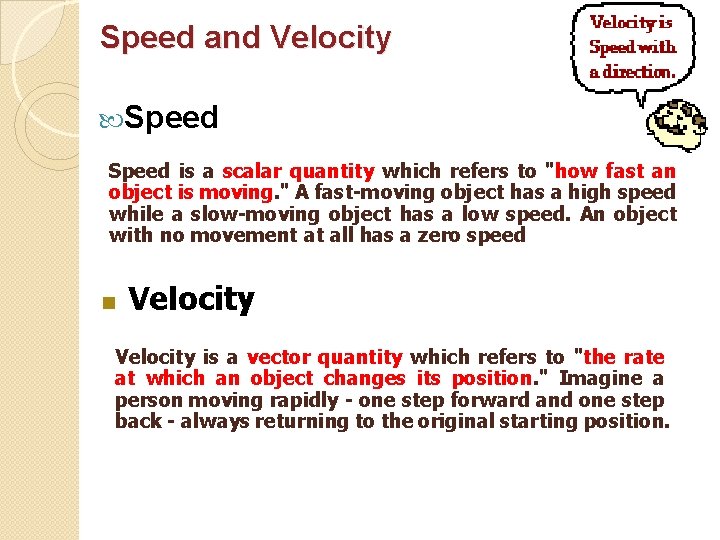 Speed and Velocity Speed is a scalar quantity which refers to "how fast an