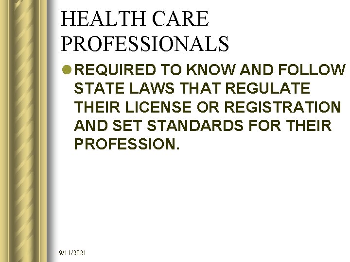 HEALTH CARE PROFESSIONALS l REQUIRED TO KNOW AND FOLLOW STATE LAWS THAT REGULATE THEIR
