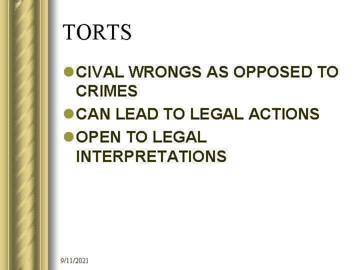 TORTS l CIVAL WRONGS AS OPPOSED TO CRIMES l CAN LEAD TO LEGAL ACTIONS