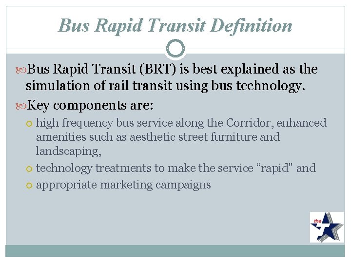 Bus Rapid Transit Definition Bus Rapid Transit (BRT) is best explained as the simulation