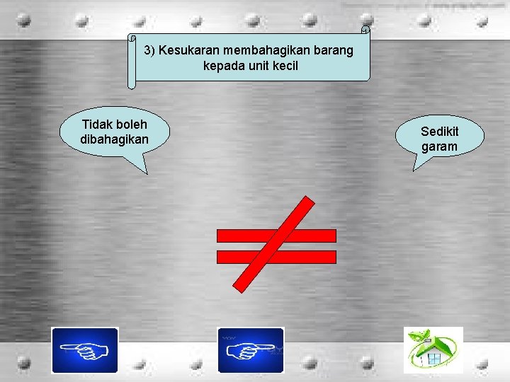 3) Kesukaran membahagikan barang kepada unit kecil Tidak boleh dibahagikan Sedikit garam 