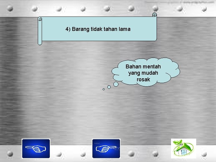 4) Barang tidak tahan lama Bahan mentah yang mudah rosak 